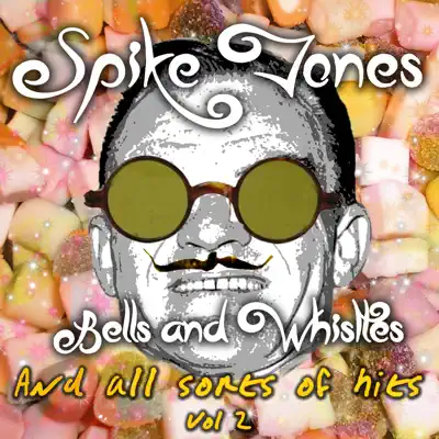 Bells and Whistles and All Sorts of Hits, Vol. 2 - Spike Jones