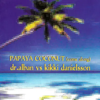 Papaya Coconut (Come Along) [Dr. Alban vs. Kikki Danielsson] - EP - Dr. Alban