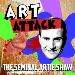 Art Attack - The Seminal Artie Shaw - Artie Shaw