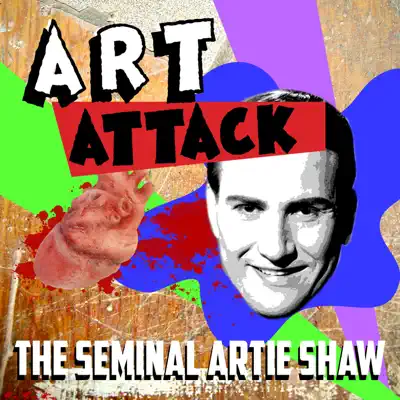 Art Attack - The Seminal Artie Shaw - Artie Shaw Art Attack - The Seminal Artie Shaw - Artie Shaw