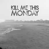 Kill Me This Monday - Kill Me This Monday