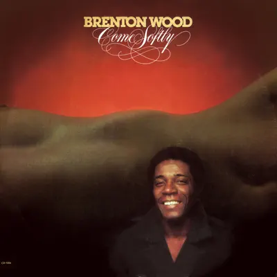Come Softly - Brenton Wood Come Softly - Brenton Wood