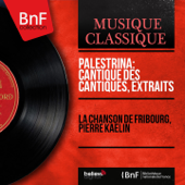 Palestrina: Cantique des Cantiques, extraits (Mono Version) - EP - La Chanson de Fribourg & Pierre Kaelin