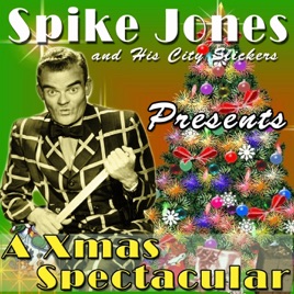 Spike Jones And His City Slickers Presents A Xmas Spectacular By Spike Jones His City Slickers