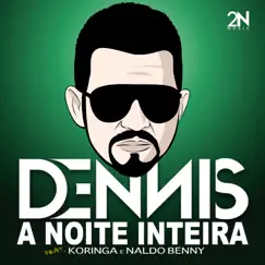 A Noite Inteira - Single (feat. Koringa & Naldo Benny) - Single by DENNIS album reviews, ratings, credits