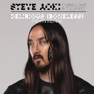 Delirious (Boneless) [feat. Kid Ink] [Radio Edit] - Single - Steve Aoki