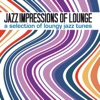 Jazz Impressions of Lounge (A Selection of Loungy Jazz Tunes), 2014