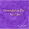 Grounded in the Me I Am - Sequoia lyrics