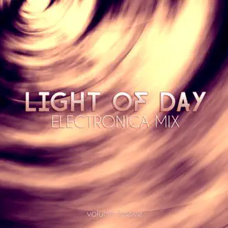 Light of Day: Electronica Mix, Vol. 12 by Various Artists album reviews, ratings, credits