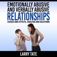 Emotionally Abusive and Verbally Abusive Relationships: Causes and Effects, Analysis and Solutions (Unabridged)