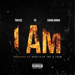 I Am (feat. Yg & Show Banga) - Single - Trayce I Am (feat. Yg & Show Banga) - Single - Trayce