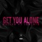 Get You Alone (feat. Jeremih) - Maejor lyrics