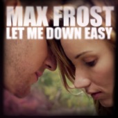 Max Frost - Let Me Down Easy