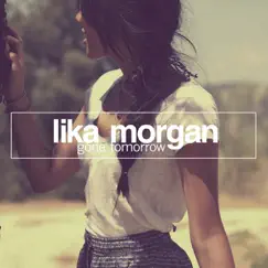 Gone Tomorrow (Remixes) - Single by Lika Morgan album reviews, ratings, credits