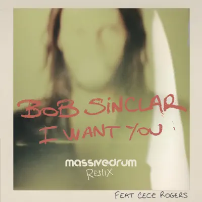 I Want You (feat. CeCe Rogers) [Massivedrum Remix] - Single - Bob Sinclar