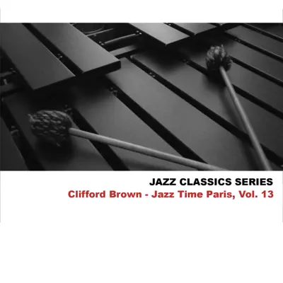 Jazz Classics Series: Jazz Time Paris, Vol. 13 - EP - Clifford Brown