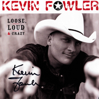 Kevin Fowler - Loose, Loud & Crazy artwork