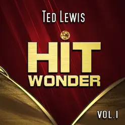Hit Wonder: Ted Lewis, Vol. 1 - Ted Lewis Hit Wonder: Ted Lewis, Vol. 1 - Ted Lewis