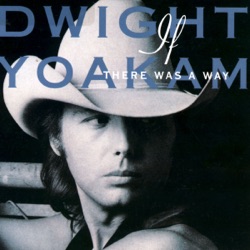 Dwight Yoakam - Turn It On, Turn It Up, Turn Me Loose (Remastered Version)