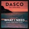 What I Need (Club Mix) [feat. Justina Maria] - Dasco lyrics