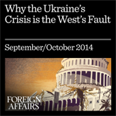 Why the Ukraine Crisis Is the West’s Fault: The Liberal Delusions That Provoked Putin (Unabridged)