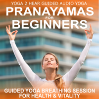 Yoga 2 Hear - Pranayamas for Beginners: Yoga Breathing Exercise Class and Guide Book (Unabridged) artwork