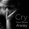 Cry Your Blues Away: Blues to Help You Move On