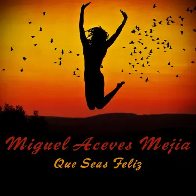 Que Seas Feliz - Single - Miguel Aceves Mejía