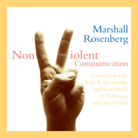 Marshall Rosenberg, PhD - Nonviolent Communication: Create Your Life, Your Relationships, And Your World in Harmony with Your Values artwork