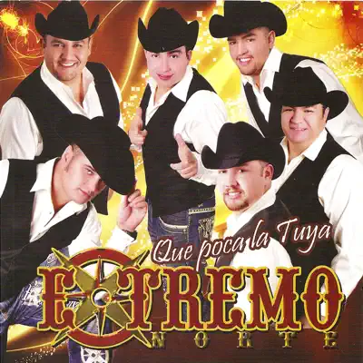 Que Poco La Tuya - Extremo Norte Que Poco La Tuya - Extremo Norte