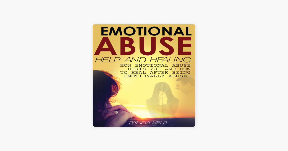 ‎Emotional Abuse: How Emotional Abuse Hurts and How to Heal After Being ...