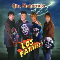 Que Monstruos - Los Fatales Que Monstruos - Los Fatales