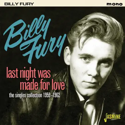 Last Night Was Made for Love - The Singles Collection, 1959 - 1962 - Billy Fury Last Night Was Made for Love - The Singles Collection, 1959 - 1962 - Billy Fury