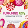 Bubblegum Rock - Pop Songs From Yesteryear