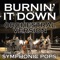 Burnin' It Down (Orchestral Version) - The Symphonic Pops lyrics