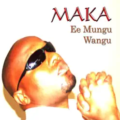 Ee Mungu Wangu - Maka