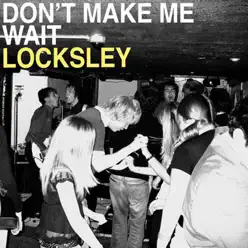 Don't Make Me Wait - Locksley Don't Make Me Wait - Locksley