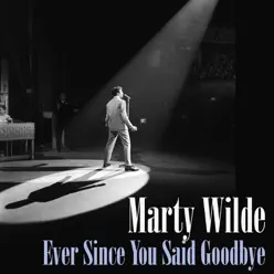 Ever Since You Said Goodbye - Single - Marty Wilde Ever Since You Said Goodbye - Single - Marty Wilde