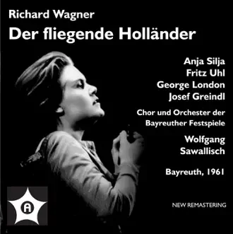 Wagner: Der fliegende Holländer (Live) by Anja Silja, Fritz Uhl, George London, Josef Greindl, Res Fischer, Georg Paskuda, Bayreuth Festival Choir, Bayreuth Festival Orchestra & Wolfgang Sawallisch album reviews, ratings, credits