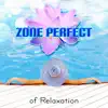 Zone Perfect of Relaxation – Massage, Deep Meditation, Mindfulness & Relax, Serenity, Sleep Music, Chakra Balancing, Tranquility Spa Music album lyrics, reviews, download