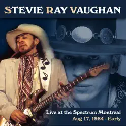 Live at the Spectrum, Montreal. Aug 17, 1984 - Early (Live FM Radio Concert Remastered In Superb Fidelity) - Stevie Ray Vaughan