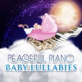 Peaceful Piano Baby Lullabies – Sleep Songs, Piano Bar, Restful, Deep Sleep, Music for Babies, Soothing Music artwork