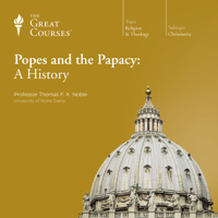 Thomas F. X. Noble & The Great Courses - Popes and the Papacy: A History artwork