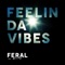 Feelin da Vibes (Punx Soundcheck Remix) - FERAL is KINKY lyrics