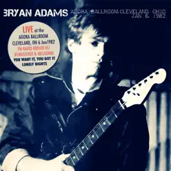 Live at the Agora Ballroom, Cleveland, OH 6 Jan '82 (Live FM Radio Concert Remastered in Superb Fidelity) - Bryan Adams