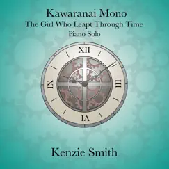 Kawaranai Mono - The Girl Who Leapt Through Time - Piano Solo - Single by Kenzie Smith Piano album reviews, ratings, credits