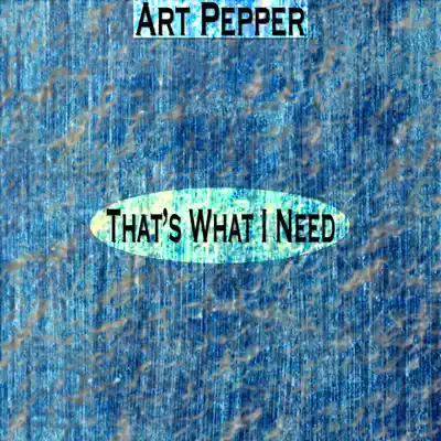 That's What I Need (Remastered) - Art Pepper That's What I Need (Remastered) - Art Pepper