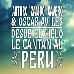 Arturo "Zambo" Cavero & Oscar Avilés: Desde el Cielo Le Cantan al Perú - Arturo Zambo Cavero