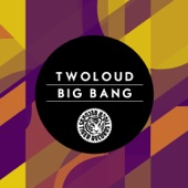 twoloud - Big Bang