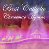 Best Catholic Christmas Hymns: Silent Night, Oh Holy Night, Hark the Herald Angels Sing, Away in a Manger, It Came Upon a Midnight Clear, God Rest Ye Merry Gentlemen, Joy to the World - Various Artists